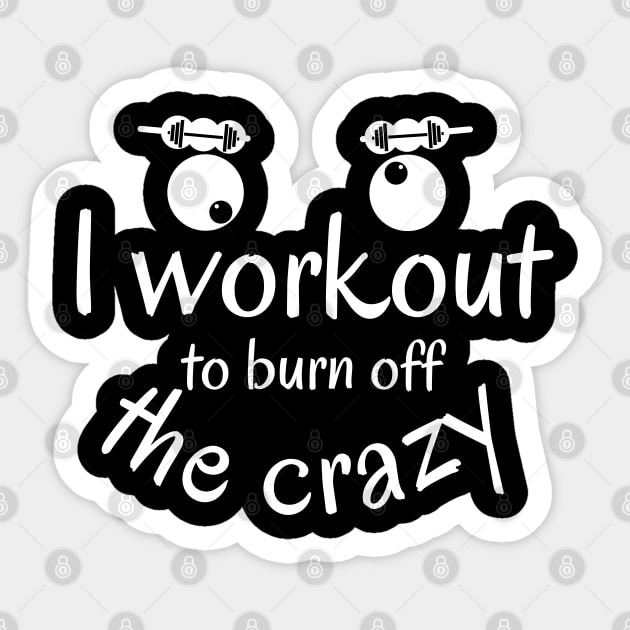 I Workout to burn off the Crazy Sticker by Ezzkouch